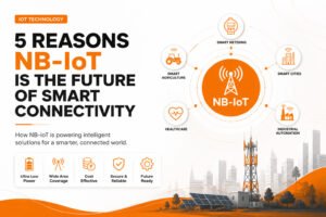 5 Reasons NB-IoT Is the Future of Smart Connectivity